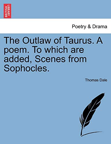 Outlaw of Taurus a Poem to Which Are Added, Scenes from Sophocles [Paperback]