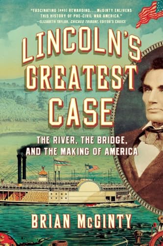 Lincoln's Greatest Case The River, the Bridge, and the Making of America [Paperback]