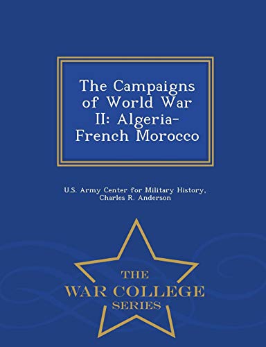 The Campaigns Of World War Ii Algeria-French Morocco - War College Series [Paperback]