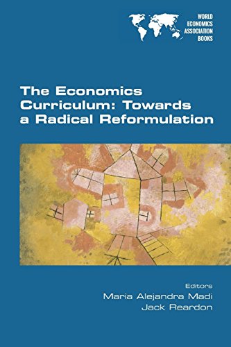 The Economics Curriculum Towards A Radical Reformulation [Paperback]
