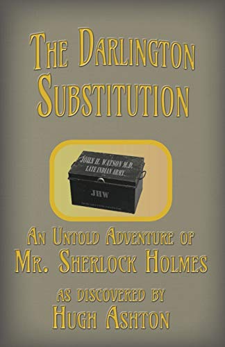 Darlington Substitution  An Untold Adventure of Sherlock Holmes [Paperback]
