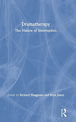 Dramatherapy: The Nature of Interruption [Hardcover]