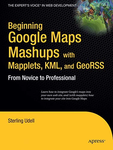 Beginning Google Maps Mashups with Mapplets, KML, and GeoRSS From Novice to Pro [Paperback]