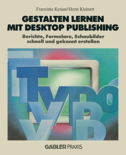 Gestalten lernen mit Desktop Publishing Berichte, Formulare, Schaubilder schnel [Paperback]