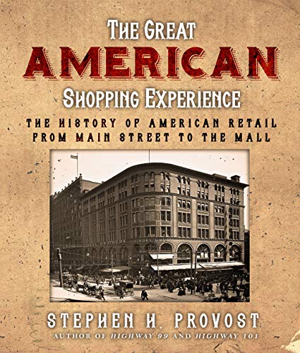 The Great American Shopping Experience The History of American Retail from Main [Paperback]