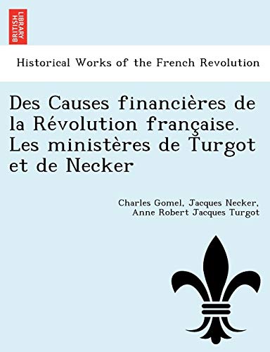 Des Causes Financieres De La Revolution Francaise. Les Ministeres De Turgot Et D [Paperback]