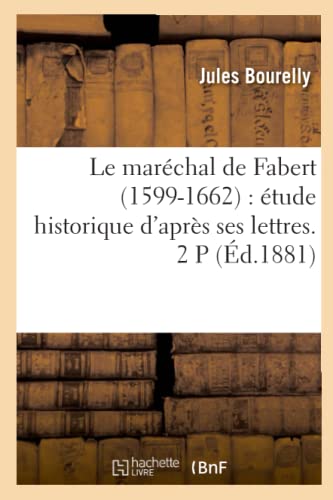 Marechal de Fabert (1599-1662)  Etude Historique d'Apres Ses Lettres. 2 P (Ed.  [Paperback]