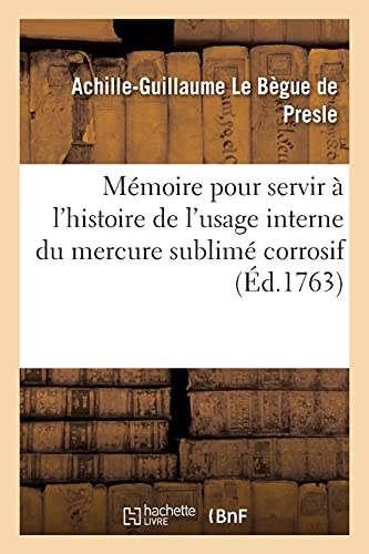 Memoire Pour Servir A L'Histoire De L'Usage Interne Du Mercure Sublime Corrosif