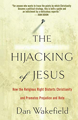 The Hijacking of Jesus How the Religious Right Distorts Christianity and Promot [Paperback]