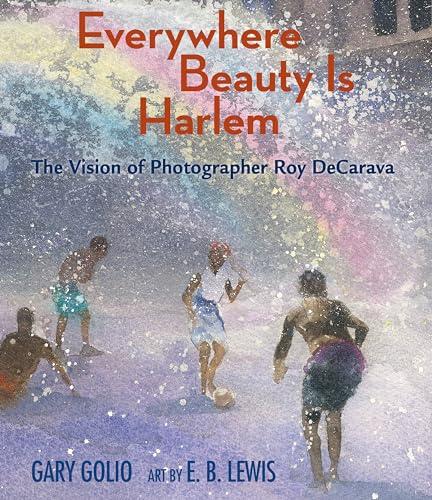 Everywhere Beauty Is Harlem The Vision of Photographer Roy DeCarava [Hardcover]