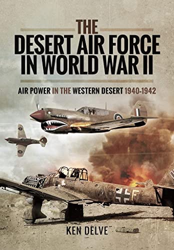 The Desert Air Force in World War II Air Power in the Western Desert, 19401942 [Paperback]