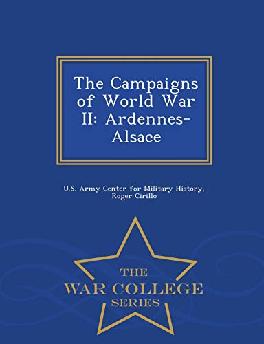 The Campaigns Of World War Ii Ardennes-Alsace - War College Series [Paperback]