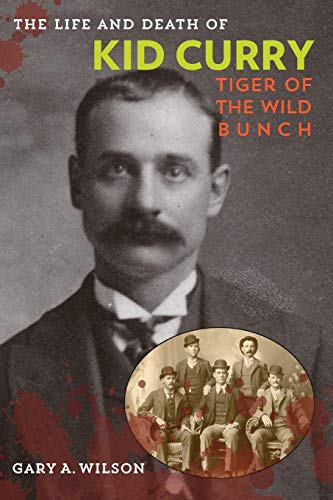 The Life and Death of Kid Curry Tiger of the Wild Bunch [Paperback]