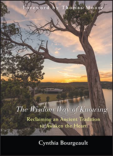 The Wisdom Way of Knowing Reclaiming An Ancient Tradition to Awaken the Heart [Hardcover]