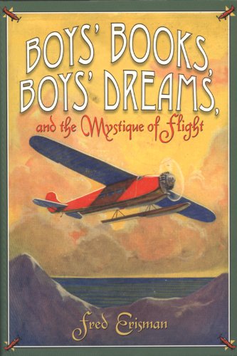 Boys' Books, Boys' Dreams, And The Mystique Of Flight [Hardcover]