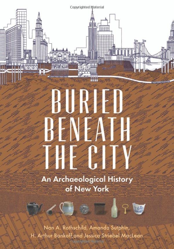 Buried Beneath the City An Archaeological History of New York [Paperback]
