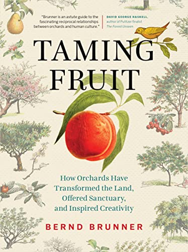 Taming Fruit How Orchards Have Transformed the Land, Offered Sanctuary, and Ins [Hardcover]