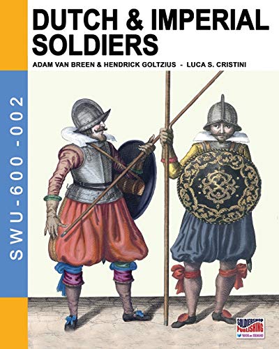 Dutch & Imperial Soldiers By Adam Van Breen & Hendrick Goltzius (swu-600) (volu [Paperback]
