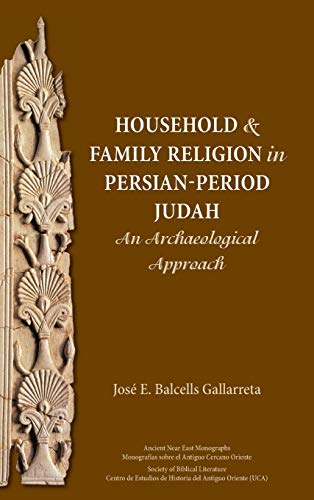 Household And Family Religion In Persian-Period Judah An Archaeological Approac [Hardcover]