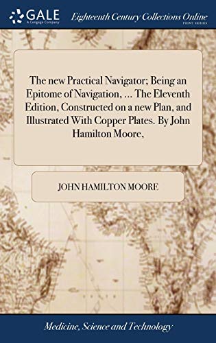 New Practical Navigator Being an Epitome of Navigation, ... the Eleventh Editio [Hardcover]
