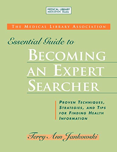 The Medical Library Association Essential Guide to Becoming An Expert Searcher  [Paperback]