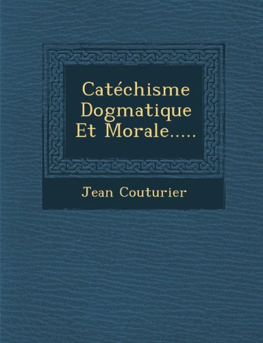 Catchisme Dogmatique et Morale... . . [Paperback]