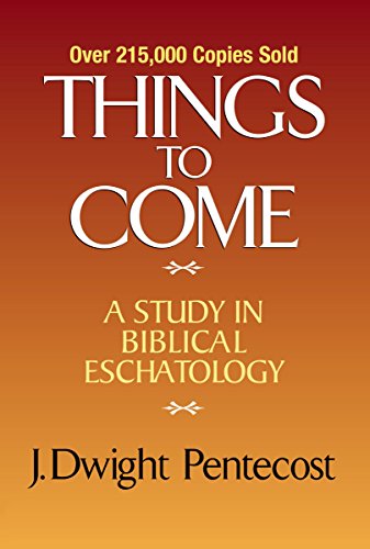 Things to Come A Study in Biblical Eschatology [Hardcover]