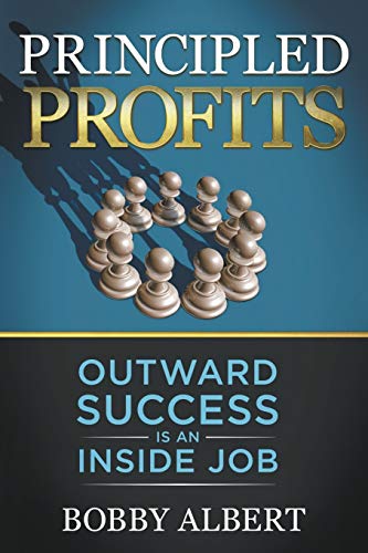 Principled Profits Outward Success Is an Inside Job [Paperback]