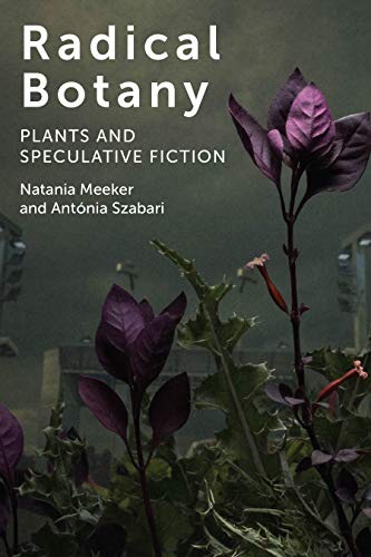 Radical Botany Plants and Speculative Fiction [Hardcover]