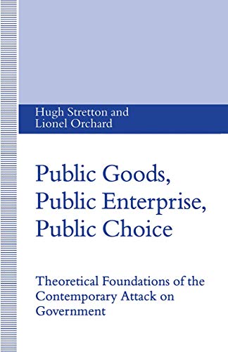 Public Goods, Public Enterprise, Public Choice Theoretical Foundations of the C [Paperback]