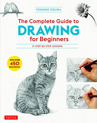 The Complete Guide to Drawing for Beginners 21 Step-by-Step Lessons - Over 450  [Paperback]