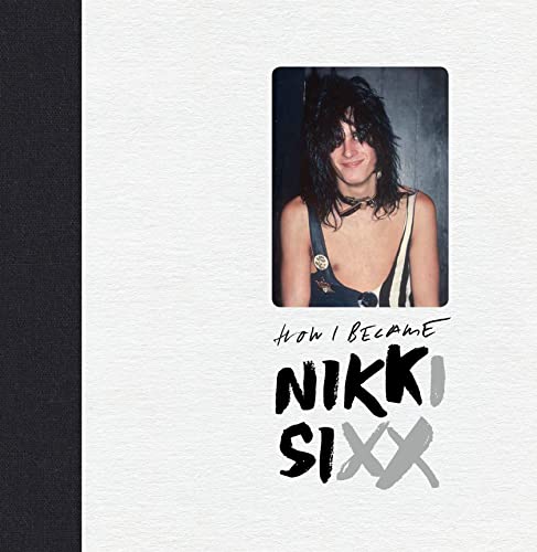 The First 21 How I Became Nikki Sixx [Deluxe Edition] [Hardcover]