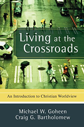 Living At The Crossroads An Introduction To Christian Worldview [Paperback]