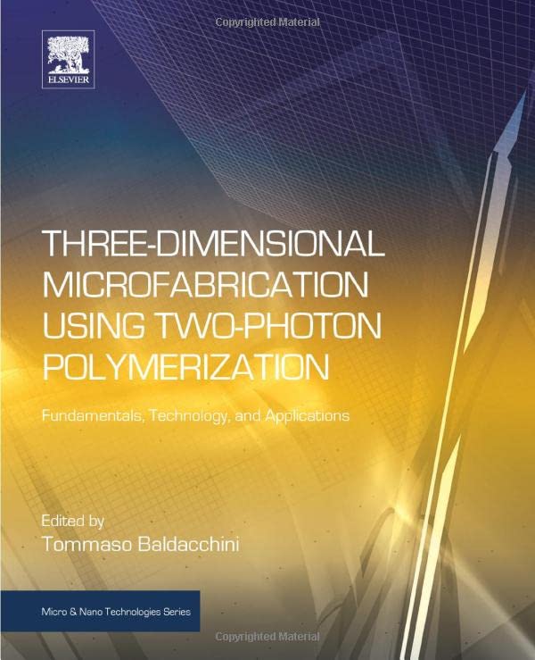 Three-Dimensional Microfabrication Using Two-Photon Polymerization Fundamentals [Hardcover]