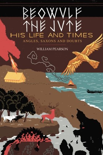 Beowulf the Jute His Life and Times  Angles, Saxons and Doubts [Paperback]