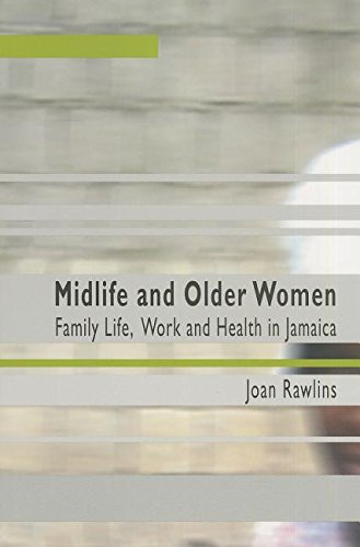 Midlife And Older Women Family Life, Work And Health In Jamaica [Paperback]