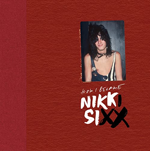 The First 21 How I Became Nikki Sixx [Deluxe Edition] [Premium Deluxe Edition] [Hardcover]