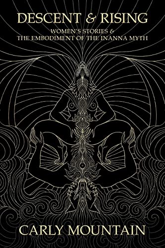 Descent &amp Rising Women&39s Stories &amp the Embodiment of the Inanna Myt [Paperback]