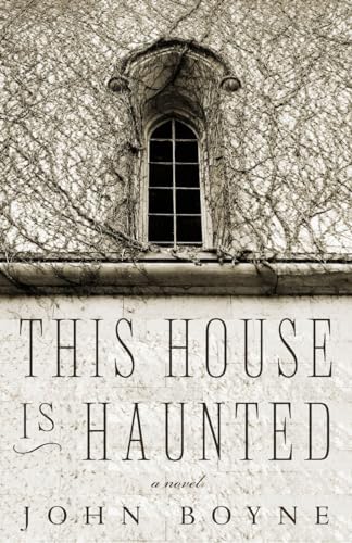 This House Is Haunted A Novel by the Author of The Heart's Invisible Furies [Paperback]