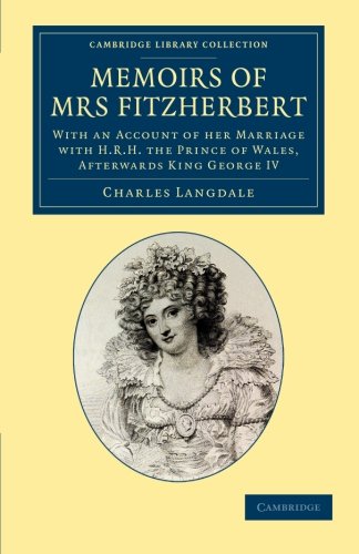 Memoirs of Mrs Fitzherbert With an Account of her Marriage with H.R.H. the Prin [Paperback]