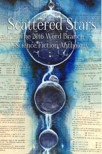Scattered Stars The 2016 Word Branch Publishing Science Fiction Anthology (the  [Paperback]