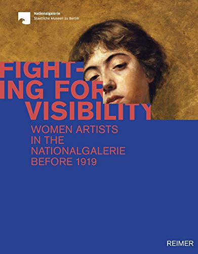 Fighting for Visibility Woman Artists in the Nationalgalerie before 1919 [Hardcover]