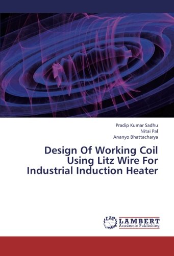 Design of Working Coil Using Litz Wire for Industrial Induction Heater [Paperback]