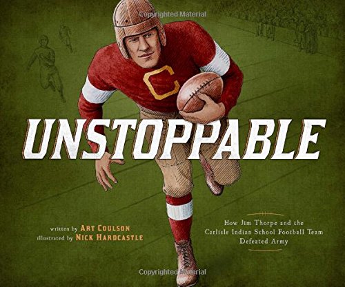 Unstoppable  How Jim Thorpe and the Carlisle Indian School Defeated the Army [Hardcover]