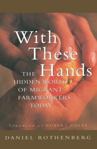 With These Hands The Hidden World of Migrant Farmworkers Today [Paperback]