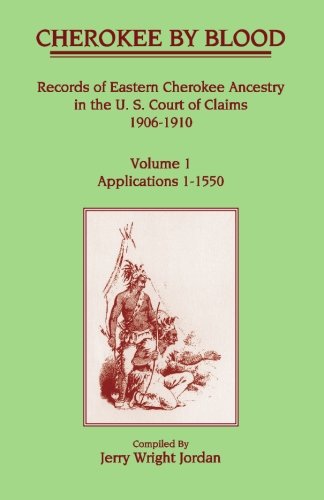 Cherokee By Blood, Volume 1, Applications 1-1550 [Paperback]