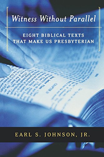 Witness Without Parallel Eight Biblical Texts That Make Us Presbyterian [Paperback]