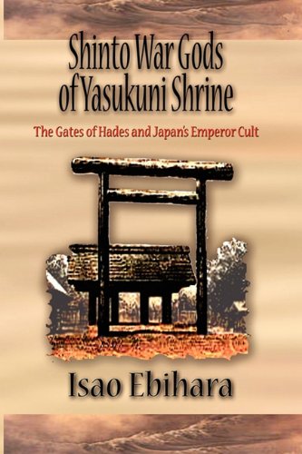 Shinto War Gods Of Yasukuni Shrine The Gates Of Hades And Japan's Emperor Cult [Paperback]