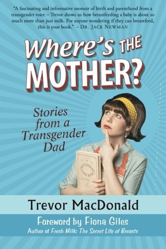 Where's The Mother Stories From A Transgender Dad [Paperback]