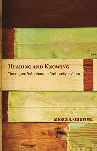Hearing And Knowing Theological Reflections On Christianity In Africa [Paperback]